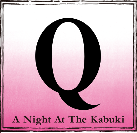 Q 〜A Night At The Kabuki〜